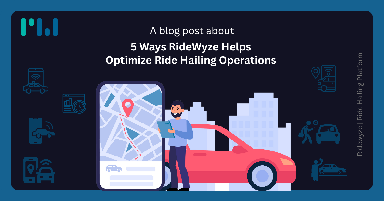 
5 Ways RideWyze Helps  Optimize Ride Hailing Operations 
